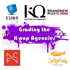 Grading the K-Pop Agencies 2023: Part One  (Brand New, Cube, DSP, FNC, IST, Jellyfish, KQ)